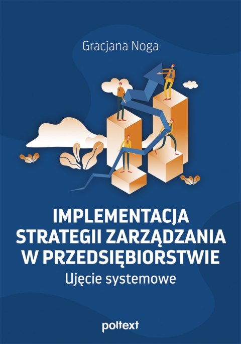 Implementacja strategii zarządzania w przedsiębiorstwie. Ujęcie systemowe Implementacja strategii zarządzania w przedsiębiorstwie. Ujęcie systemowe