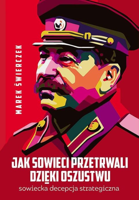 Jak Sowieci przetrwali dzieki oszustwu. Sowiecka decepcja strategiczna Jak Sowieci przetrwali dzieki oszustwu. Sowiecka decepcja strategiczna