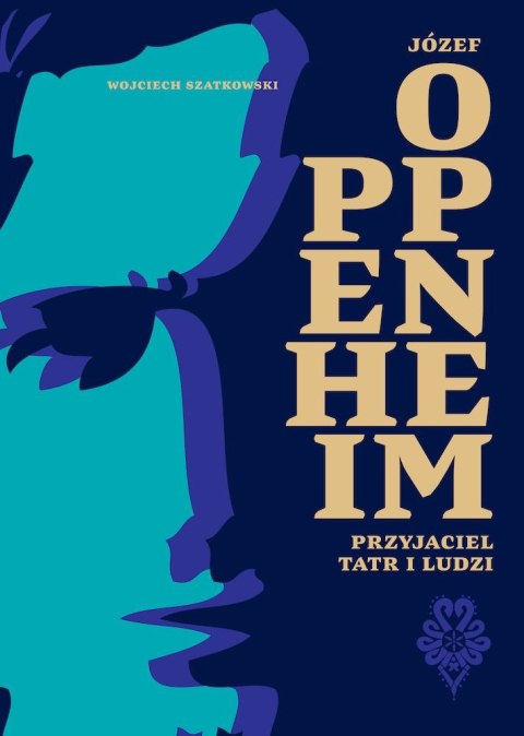 Józef Oppenheim. Przyjaciel Tatr i ludzi Józef Oppenheim. Przyjaciel Tatr i ludzi
