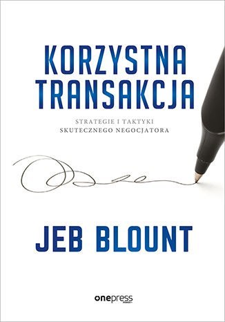 Korzystna transakcja. Strategie i taktyki skutecznego negocjatora Korzystna transakcja. Strategie i taktyki skutecznego negocjatora