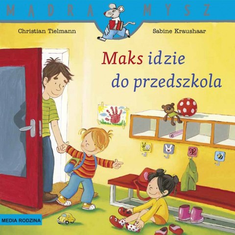 Maks idzie do przedszkola. Mądra Mysz Maks idzie do przedszkola. Mądra Mysz