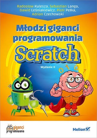 Młodzi giganci programowania. Scratch wyd. 2 Młodzi giganci programowania. Scratch wyd. 2
