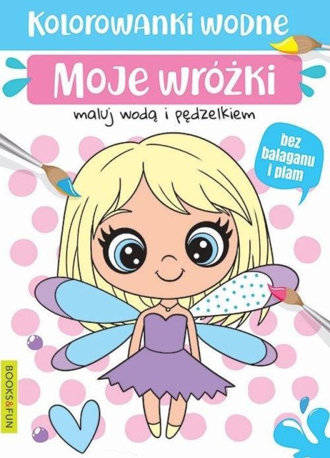 Moje wróżki. Kolorowanki wodne Moje wróżki. Kolorowanki wodne