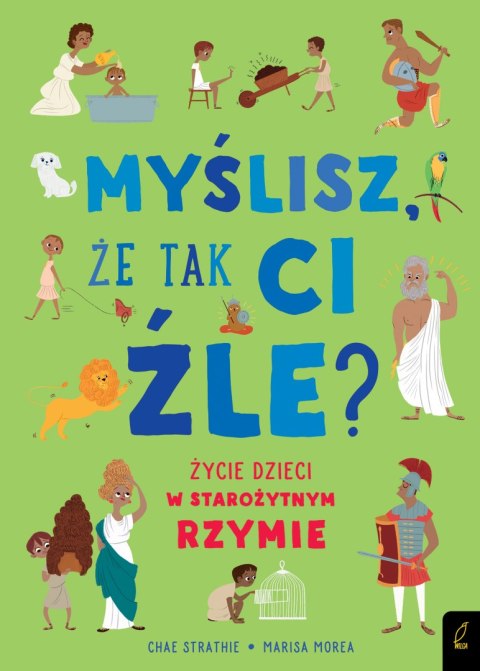 Myślisz, że tak ci źle? Życie dzieci w starożytnym Rzymie Myślisz, że tak ci źle? Życie dzieci w starożytnym Rzymie