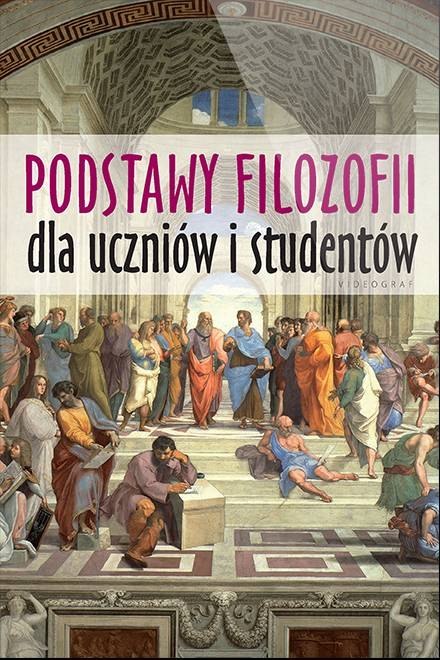 Podstawy filozofii dla uczniów i studentów wyd. 3 Podstawy filozofii dla uczniów i studentów wyd. 3