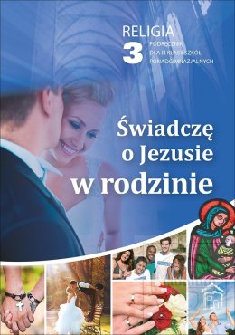 Religia Świadczę o Jezusie w rodzinie podręcznik dla klasy 3 liceum i 4 techniukm