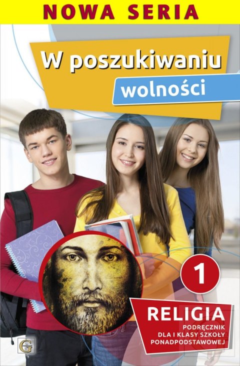 Religia W poszukiwaniu wolności podręcznik dla klasy 1 liceum Religia W poszukiwaniu wolności podręcznik dla klasy 1 liceum