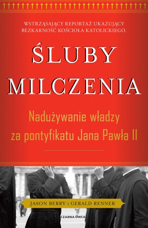 Śluby milczenia. Nadużywanie władzy za pontyfikatu Jana Pawła II wyd. 2021 Śluby milczenia. Nadużywanie władzy za pontyfikatu Jana Pawła II wyd. 2021