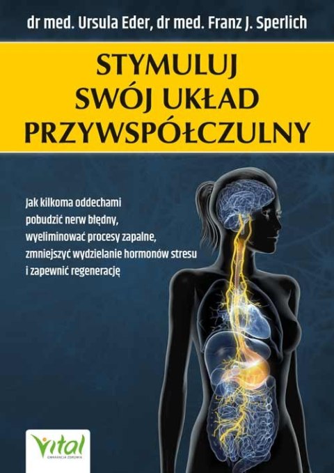 Stymuluj swój układ przywspółczulny. Jak kilkoma oddechami pobudzić nerw błędny, wyeliminować procesy zapalne, zmniejszyć wydzie Stymuluj swój układ przywspółczulny. Jak kilkoma oddechami pobudzić nerw błędny, wyeliminować procesy zapalne, zmniejszyć wydzie