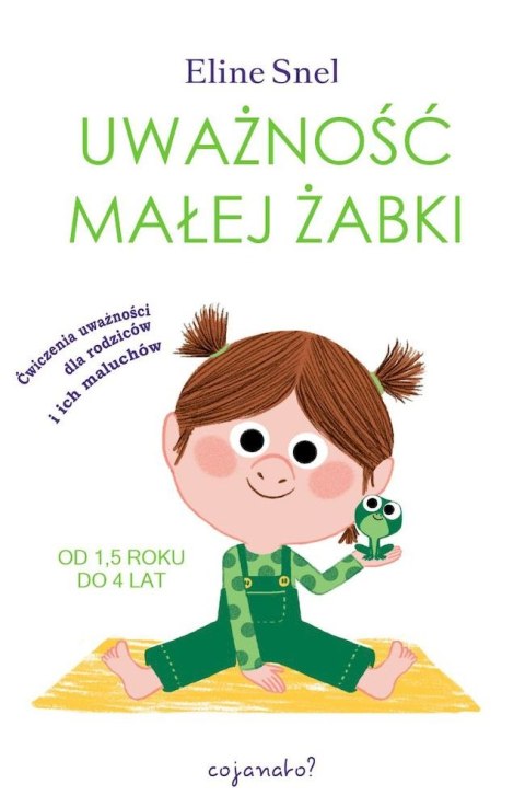 Uważność małej żabki. Ćwiczenia uważności dla rodziców i ich maluchów Uważność małej żabki. Ćwiczenia uważności dla rodziców i ich maluchów