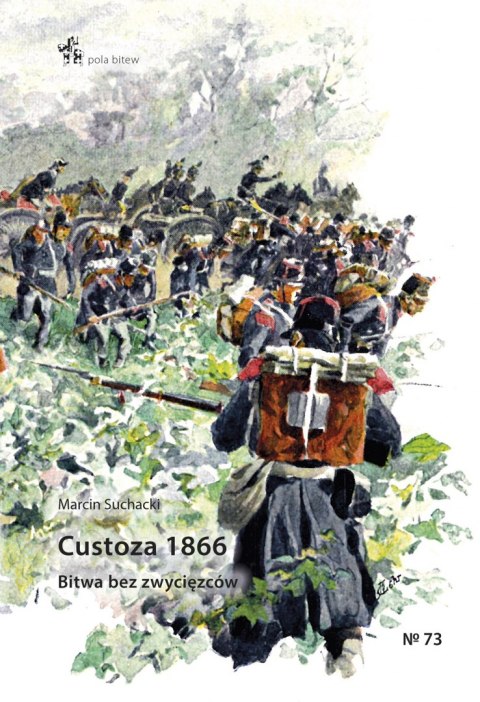 Custoza 1866. Bitwa bez zwycięzców Custoza 1866. Bitwa bez zwycięzców