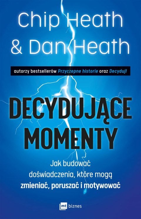 Decydujące momenty. Jak budować doświadczenia, które mogą zmieniać, poruszać i motywować Decydujące momenty. Jak budować doświadczenia, które mogą zmieniać, poruszać i motywować