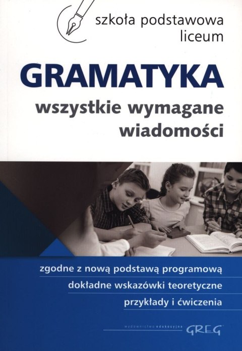 Gramatyka wszystkie wymagane wiadomości szkoła podstawowa liceum Gramatyka wszystkie wymagane wiadomości szkoła podstawowa liceum