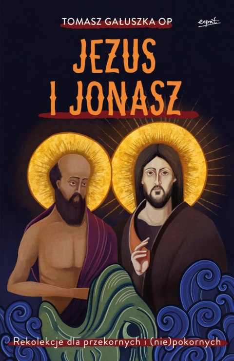 Jezus i Jonasz. Rekolekcje dla przekornych i (nie)pokornych Jezus i Jonasz. Rekolekcje dla przekornych i (nie)pokornych