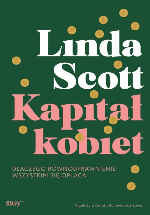 Kapitał kobiet. Dlaczego równouprawnienie wszystkim się opłaca Kapitał kobiet. Dlaczego równouprawnienie wszystkim się opłaca