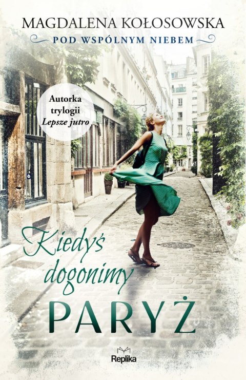 Kiedyś dogonimy Paryż. Pod wspólnym niebem Pod wspólnym niebem Kiedyś dogonimy Paryż. Pod wspólnym niebem Pod wspólnym niebem