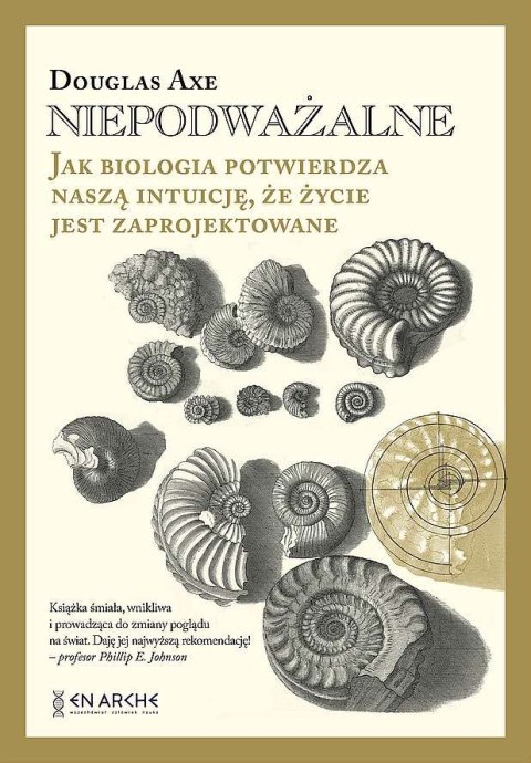 Niepodważalne. Jak biologia potwierdza naszą intuicję, że życie jest zaprojektowane Niepodważalne. Jak biologia potwierdza naszą intuicję, że życie jest zaprojektowane