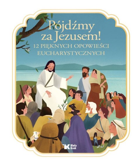 Pójdźmy za Jezusem! 12 pięknych opowieści eucharystycznych wyd. 2024 Pójdźmy za Jezusem! 12 pięknych opowieści eucharystycznych wyd. 2024