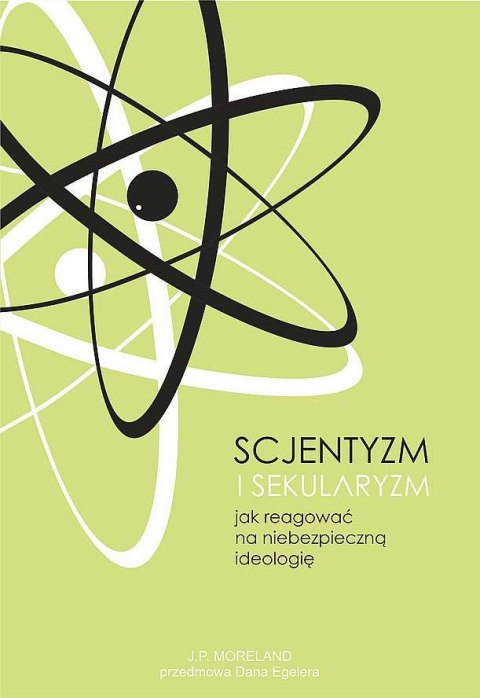 Scjentyzm i sekularyzm. Jak reagować na niebezpieczną ideologię Scjentyzm i sekularyzm. Jak reagować na niebezpieczną ideologię