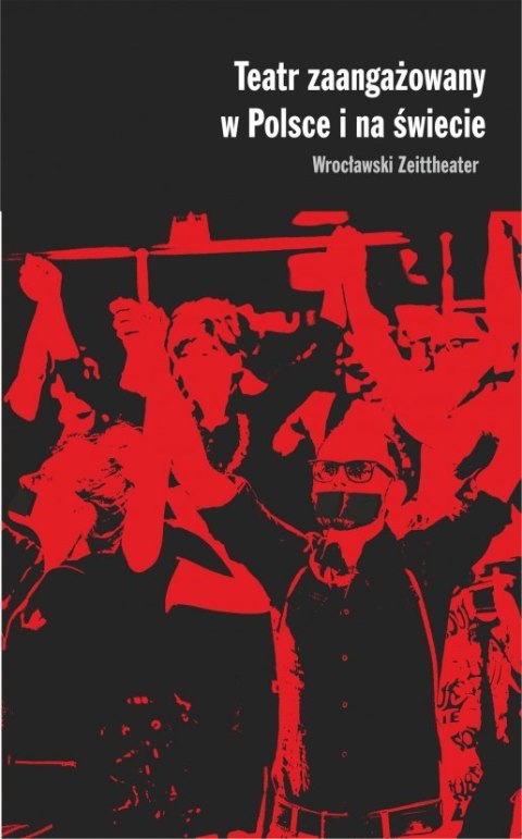 Teatr zaangażowany w Polsce i na świecie. Wrocławski Zeittheater Teatr zaangażowany w Polsce i na świecie. Wrocławski Zeittheater