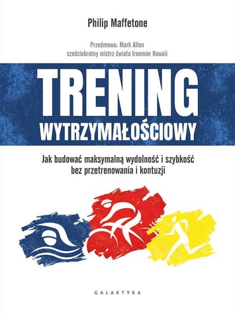 Trening wytrzymałościowy. Jak budować maksymalną wydolność i szybkość bez przetrenowania i kontuzji Trening wytrzymałościowy. Jak budować maksymalną wydolność i szybkość bez przetrenowania i kontuzji