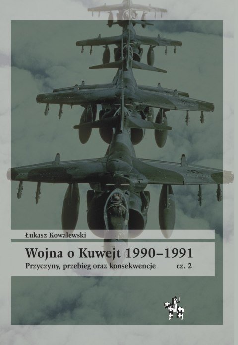 Wojna o Kuwejt 1990-1991. Przyczyny, przebieg oraz konsekwencje Część 2 Wojna o Kuwejt 1990-1991. Przyczyny, przebieg oraz konsekwencje Część 2