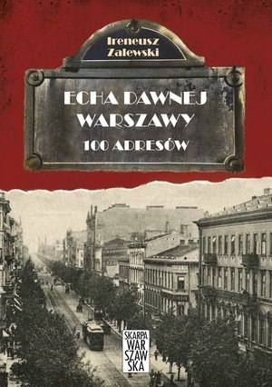 100 adresów. Echa dawnej Warszawy. Tom 1 100 adresów. Echa dawnej Warszawy. Tom 1
