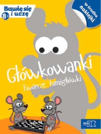 Główkowanki twórcze łamigłówki bawię się i uczę Główkowanki twórcze łamigłówki bawię się i uczę