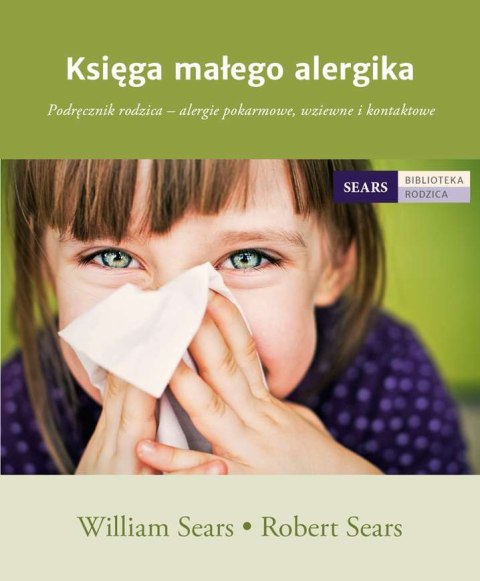 Księga małego alergika podręcznik rodzica alergie pokarmowe wziewne i kontaktowe Księga małego alergika podręcznik rodzica alergie pokarmowe wziewne i kontaktowe