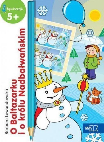 O baltazarku i o królu nadbałwańskim bajki mazajki 5+ O baltazarku i o królu nadbałwańskim bajki mazajki 5+
