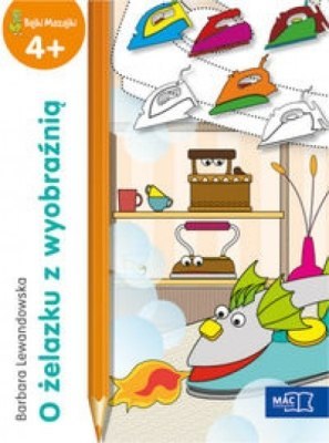 O żelazku z wyobraźnią bajki mazajki 4+ O żelazku z wyobraźnią bajki mazajki 4+