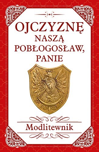 Ojczyznę naszą pobłogosław panie modlitewnik Ojczyznę naszą pobłogosław panie modlitewnik