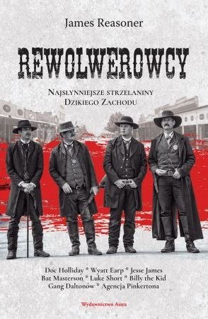 Rewolwerowcy. Najsłynniejsze strzelaniny dzikiego zachodu Rewolwerowcy. Najsłynniejsze strzelaniny dzikiego zachodu