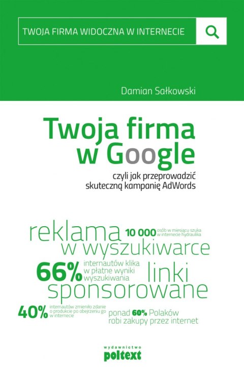 Twoja firma w google czyli jak przeprowadzić skuteczną kampanię adwords Twoja firma w google czyli jak przeprowadzić skuteczną kampanię adwords