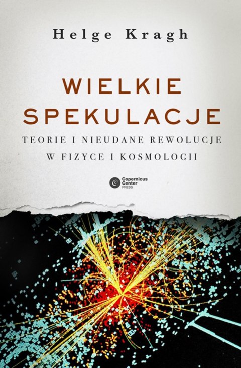 Wielkie spekulacje teorie i nieudane rewolucje w fizyce i kosmologii Wielkie spekulacje teorie i nieudane rewolucje w fizyce i kosmologii
