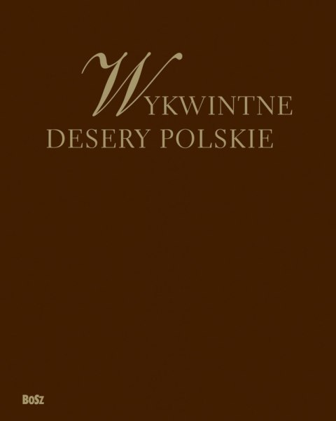 Wykwintne desery polskie Wykwintne desery polskie