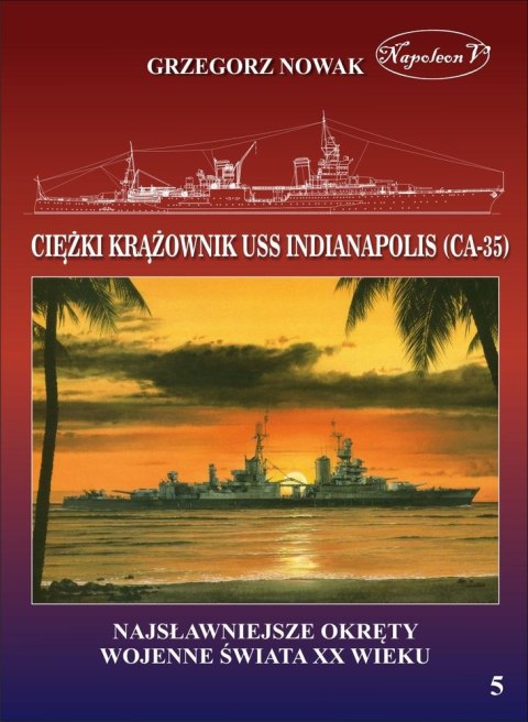 Amerykański ciężki krążownik USS Indianapolis CA-35 najsławniejsze okręty wojenne świata XX wieku Amerykański ciężki krążownik USS Indianapolis CA-35 najsławniejsze okręty wojenne świata XX wieku