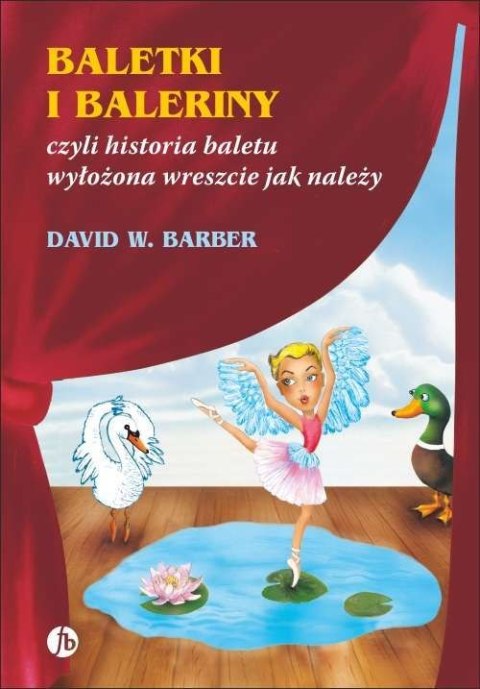 Baletki i baleriny czyli historia baletu wyłożona wreszcie jak należy wyd. 3 Baletki i baleriny czyli historia baletu wyłożona wreszcie jak należy wyd. 3