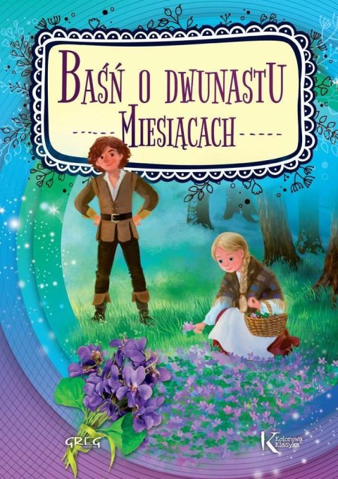 Baśń o dwunastu miesiącach. Kolorowa klasyka Baśń o dwunastu miesiącach. Kolorowa klasyka