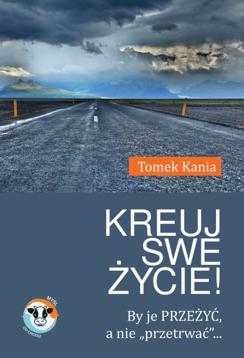 Kreuj swe życie by je przeżyć a nie przetrwać Kreuj swe życie by je przeżyć a nie przetrwać