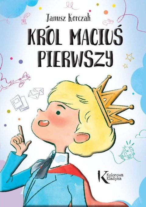 Król Maciuś Pierwszy. Kolorowa klasyka Król Maciuś Pierwszy. Kolorowa klasyka