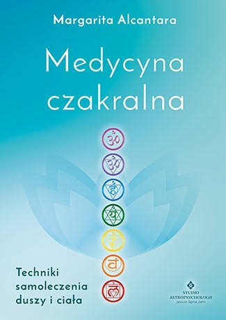 Medycyna czakralna techniki samoleczenia duszy i ciała Medycyna czakralna techniki samoleczenia duszy i ciała
