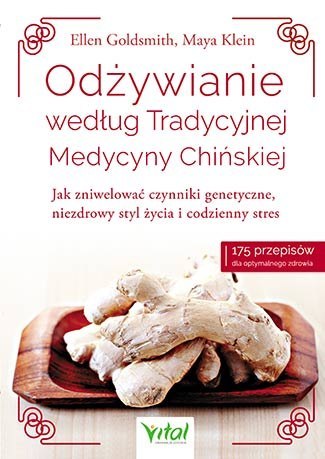 Odżywianie według tradycyjnej medycyny chińskiej jak zniwelować czynniki genetyczne niezdrowy styl życia i codzienny stres Odżywianie według tradycyjnej medycyny chińskiej jak zniwelować czynniki genetyczne niezdrowy styl życia i codzienny stres