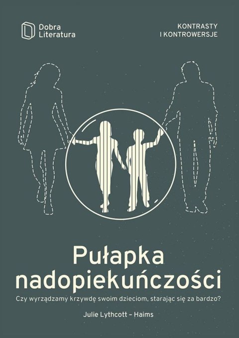 Pułapka nadopiekuńczości czy wyrządzamy krzywdę swoim dzieciom starając się za bardzo Pułapka nadopiekuńczości czy wyrządzamy krzywdę swoim dzieciom starając się za bardzo
