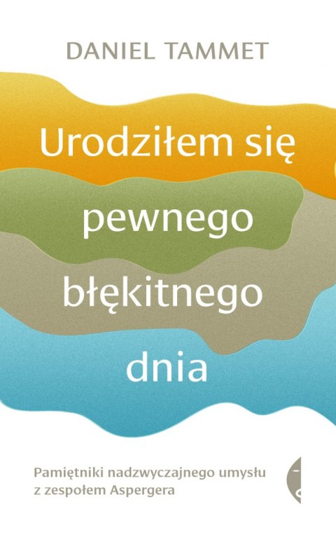 Urodziłem się pewnego błękitnego dnia pamiętniki nadzwyczajnego umysłu z zespołem aspergera wyd. 2 Urodziłem się pewnego błękitnego dnia pamiętniki nadzwyczajnego umysłu z zespołem aspergera wyd. 2