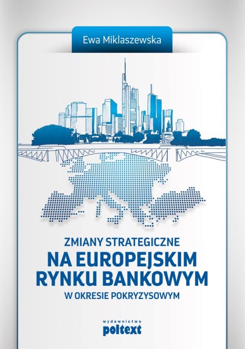 Zmiany strategiczne na europejskim rynku bankowym w okresie pokryzysowym Zmiany strategiczne na europejskim rynku bankowym w okresie pokryzysowym