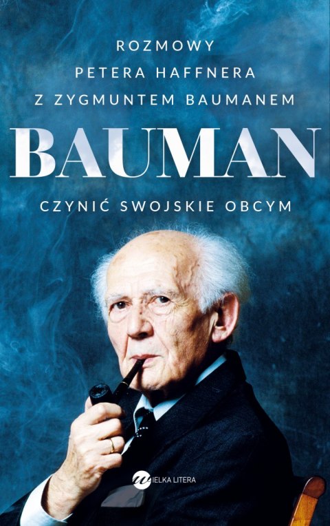 Bauman czynić swojskie obcym rozmowa petera haffnera z zygmuntem baumanem Bauman czynić swojskie obcym rozmowa petera haffnera z zygmuntem baumanem