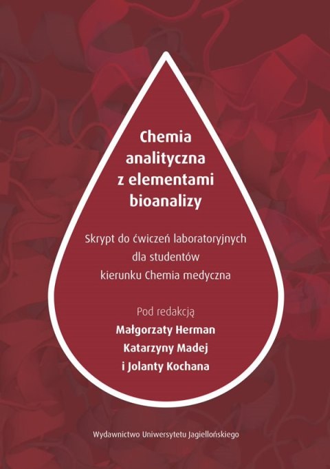 Chemia analityczna z elementami bioanalizy skrypt z ćwiczeń laboratoryjnych dla studentów kierunku chemii medycznej Chemia analityczna z elementami bioanalizy skrypt z ćwiczeń laboratoryjnych dla studentów kierunku chemii medycznej