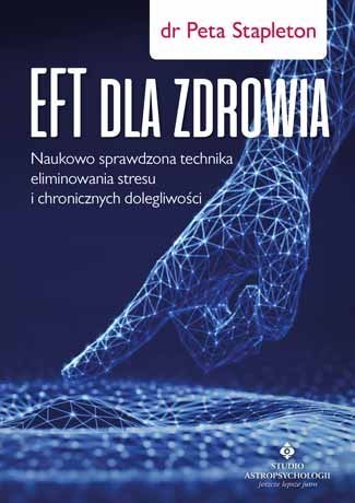Eft dla zdrowia sprawdzona naukowo technika eliminowania stresu i chronicznych dolegliwości Eft dla zdrowia sprawdzona naukowo technika eliminowania stresu i chronicznych dolegliwości