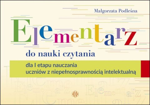 Elementarz do nauki czytania dla i etapu nauczania uczniów z niepełnosprawnością intelektualną Elementarz do nauki czytania dla i etapu nauczania uczniów z niepełnosprawnością intelektualną